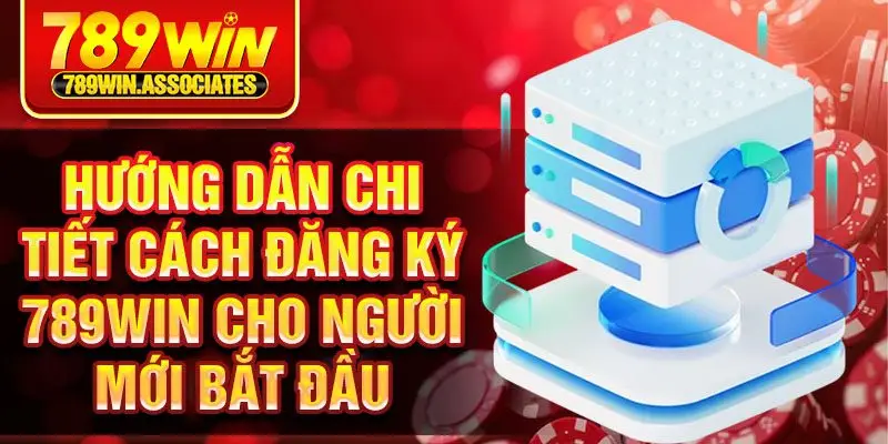 Hướng dẫn chi tiết cách đăng ký 789win cho người mới bắt đầu