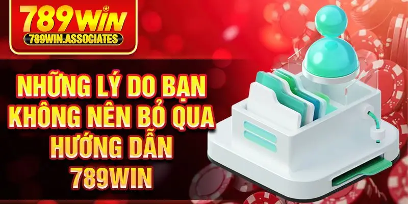 Hướng Dẫn 789win 1 Những lý do bạn không nên bỏ qua hướng dẫn 789win