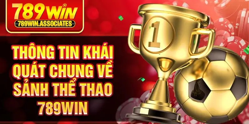 Thông tin khái quát chung về sảnh thể thao 789win