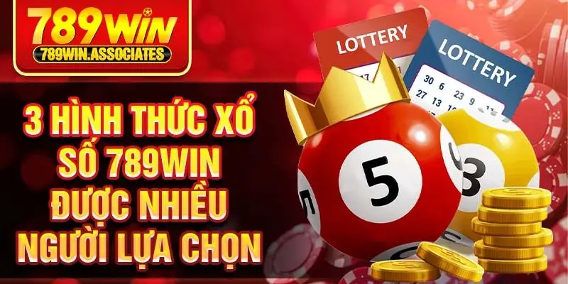 3 hình thức xổ số 789win được nhiều người lựa chọn