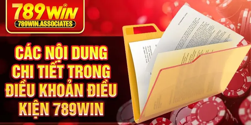 Điều Khoản Điều Kiện 789win 2 Các nội dung chi tiết trong điều khoản điều kiện 789win