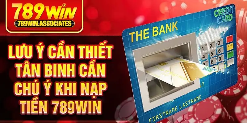 Lưu ý cần thiết tân binh cần chú ý khi nạp tiền 789win