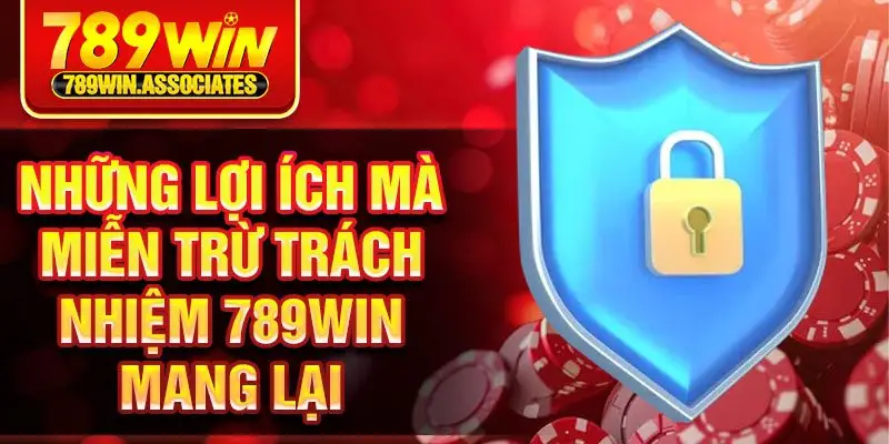 Những lợi ích mà miễn trừ trách nhiệm 789win mang lại